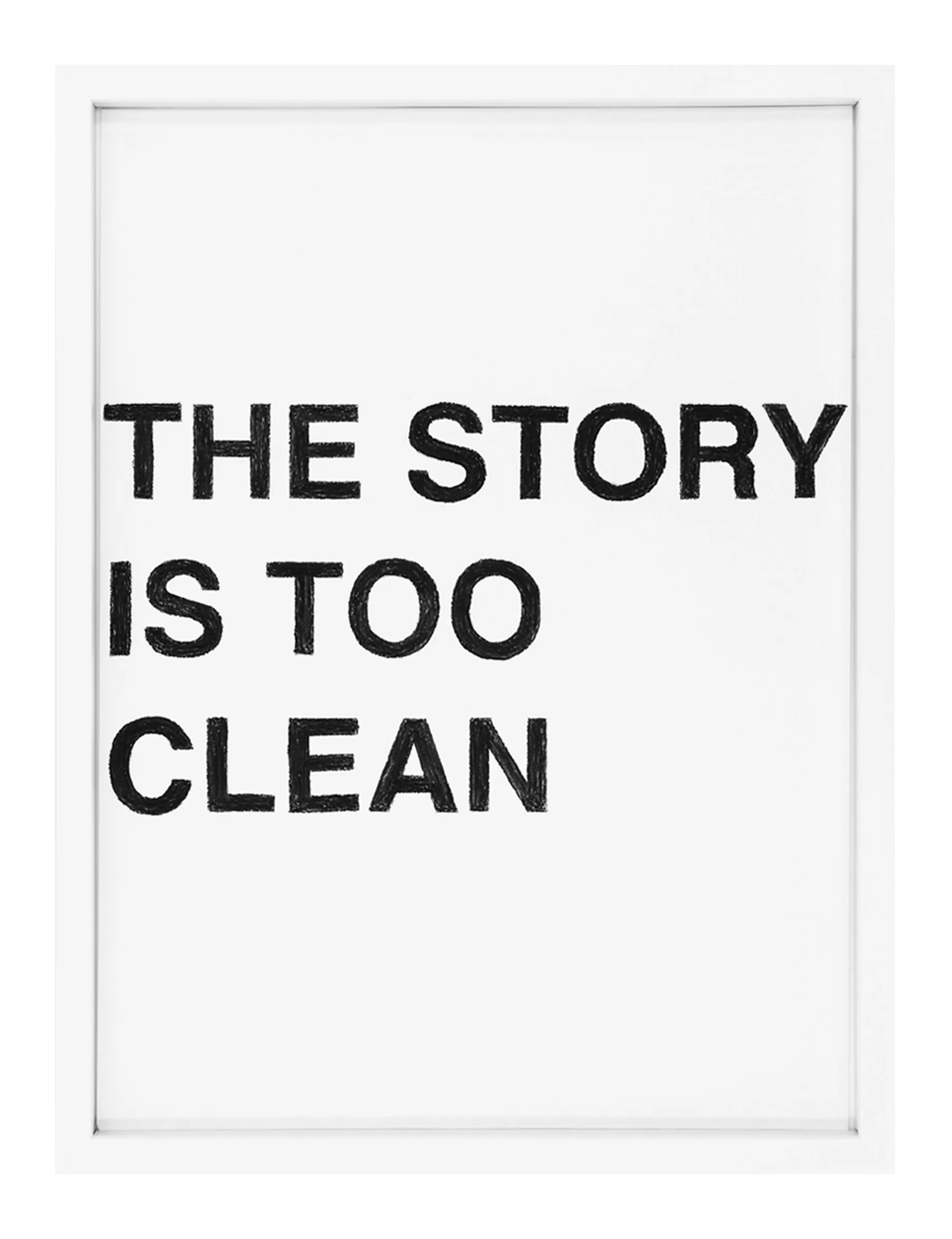 Framed pastel on paper showing three stacked lines of bold black letters reading 'THE STORY IS TOO CLEAN', artwork THE STORY IS TOO CLEAN by Barbara K. Prokop.
