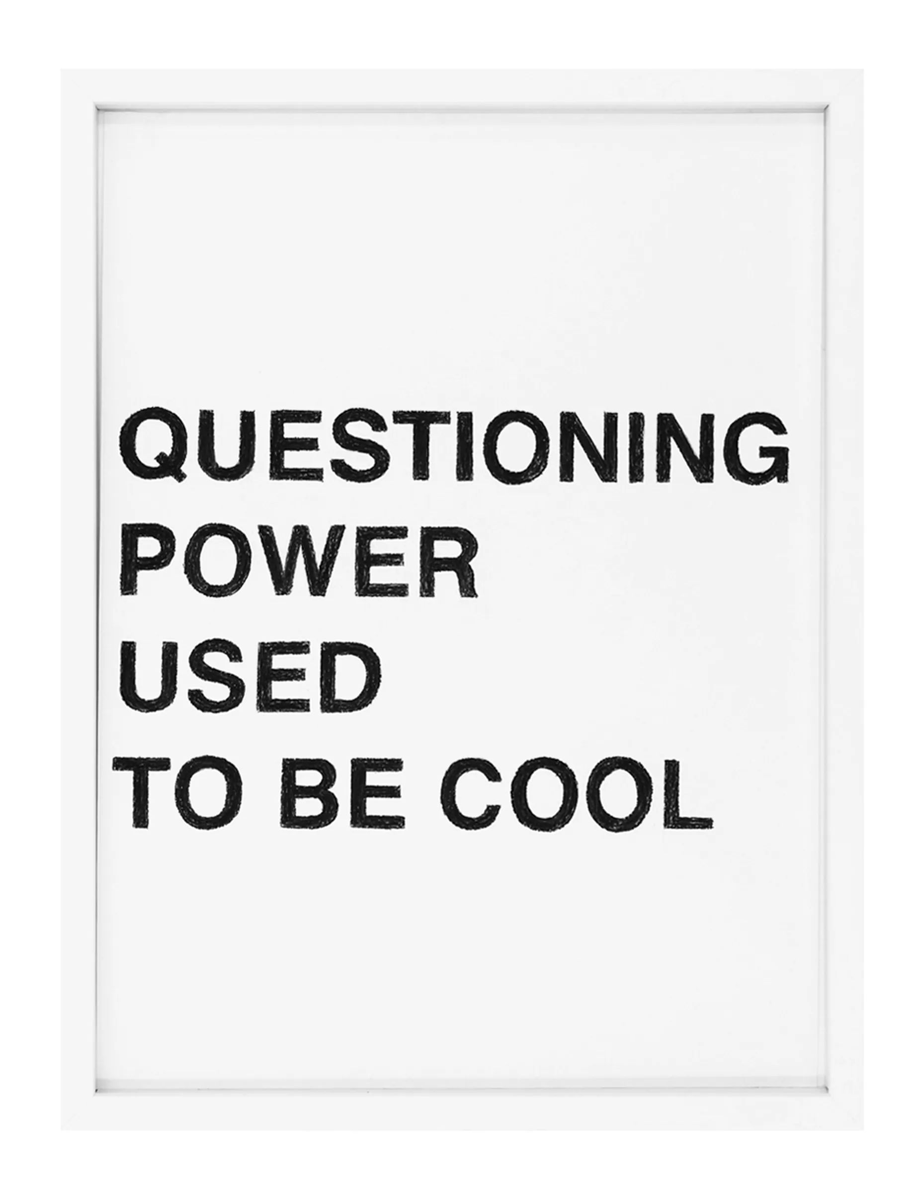 Framed pastel on paper with bold black block letters reading 'QUESTIONING POWER USED TO BE COOL' by Barbara K. Prokop; textured strokes and left-aligned text on a wide white field.