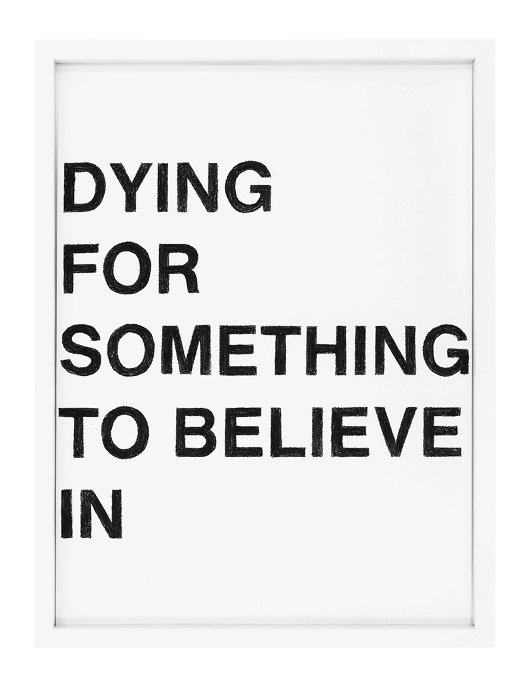 Framed pastel on paper with bold black block letters reading DYING FOR SOMETHING TO BELIEVE IN in stacked lines, by Barbara K. Prokop; visible pastel texture on white ground.