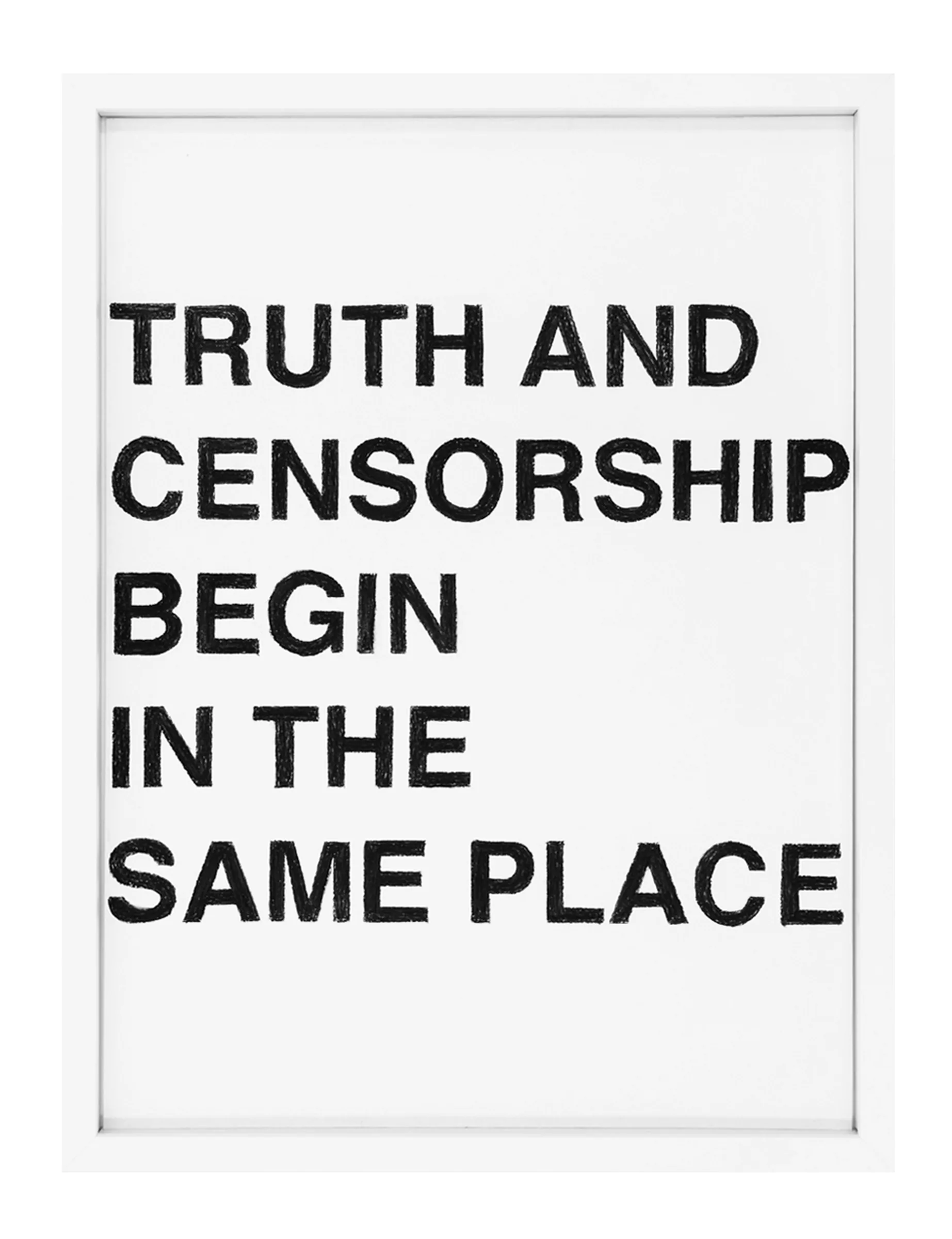 Framed pastel on paper showing block capital text reading 'TRUTH AND CENSORSHIP BEGIN IN THE SAME PLACE' in chalky black strokes on a white ground by Barbara K. Prokop.