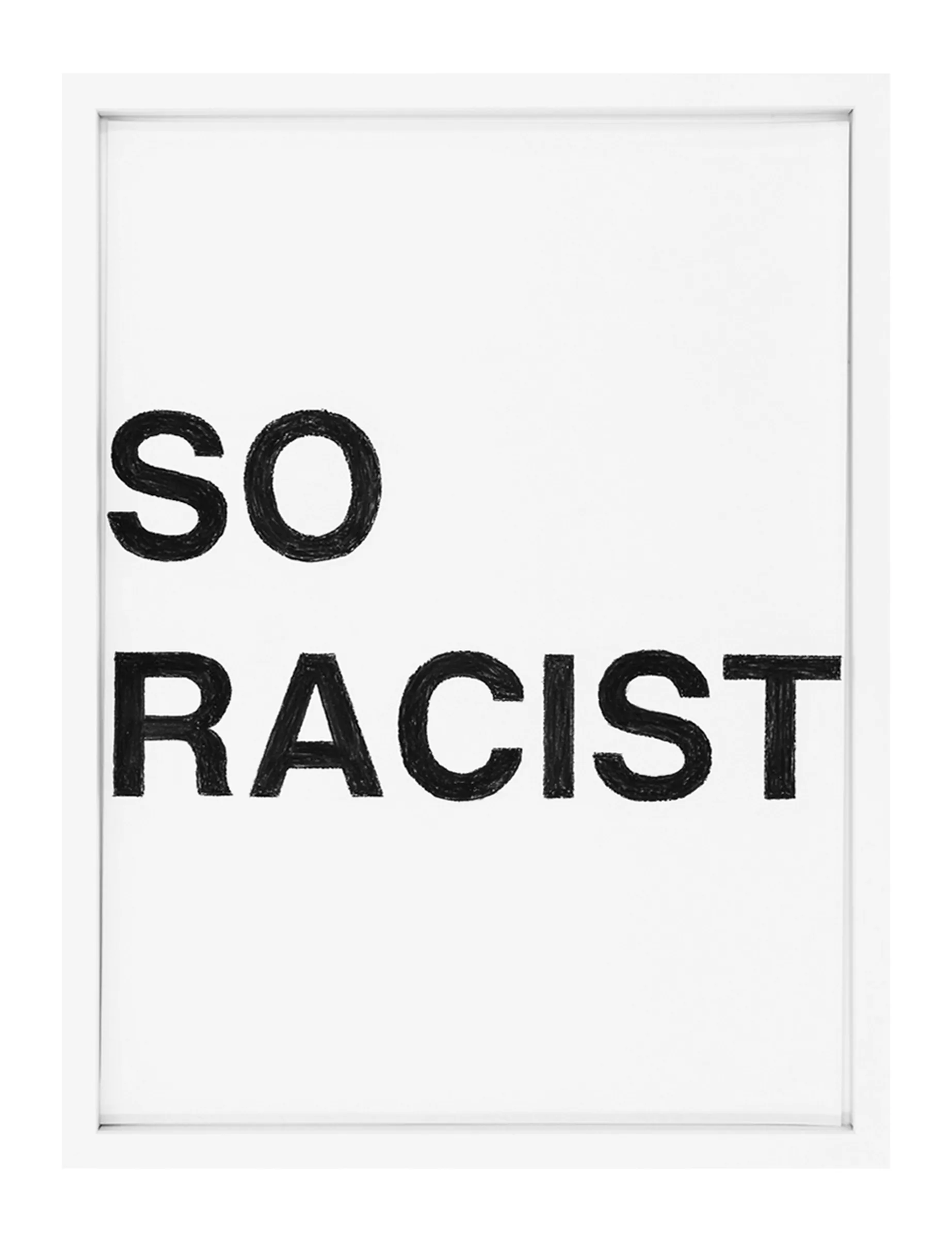 Framed pastel on paper by Barbara K. Prokop titled SO RACIST showing black hand-drawn letters 'SO' upper-left and 'RACIST' across lower center on a white ground.