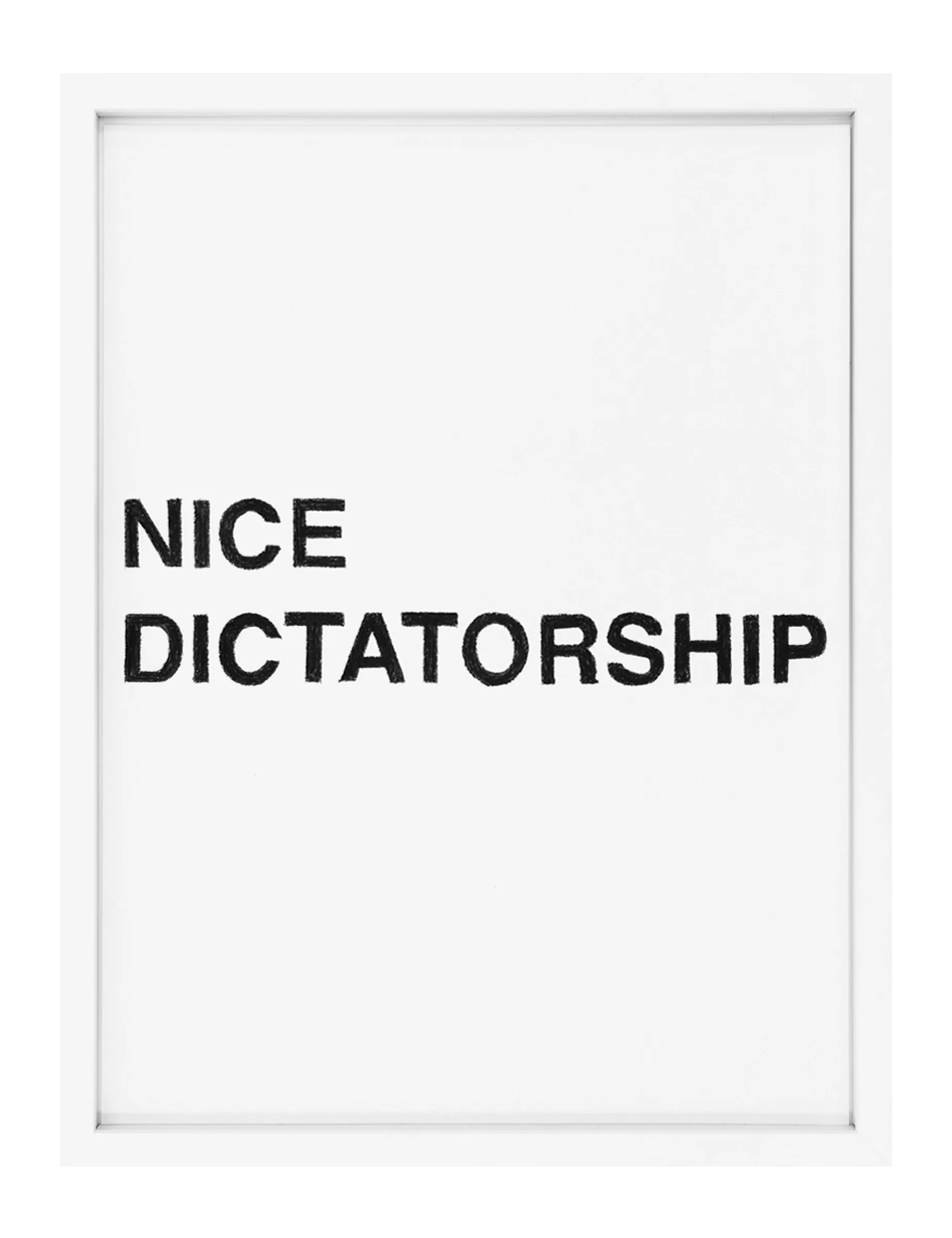 Framed white paper with two stacked lines of dense black pastel text reading NICE DICTATORSHIP, left-aligned in bold hand-drawn letters — Barbara K. Prokop.