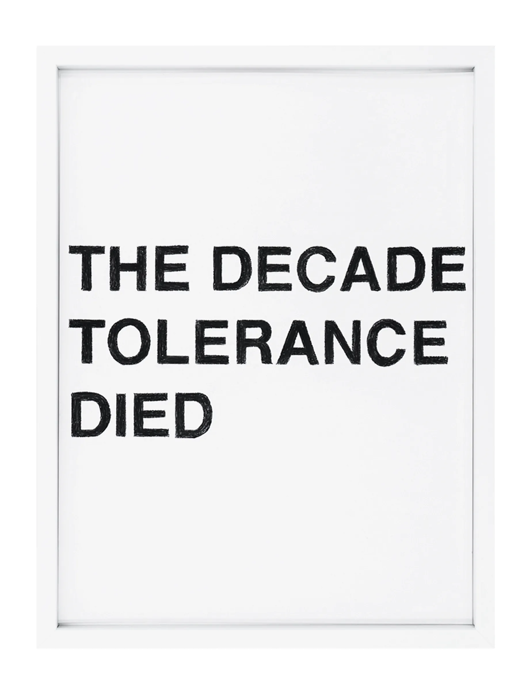 Framed pastel on paper titled THE DECADE TOLERANCE DIED by Barbara K. Prokop: three stacked lines of bold, hand-shaded black block letters on a white ground.