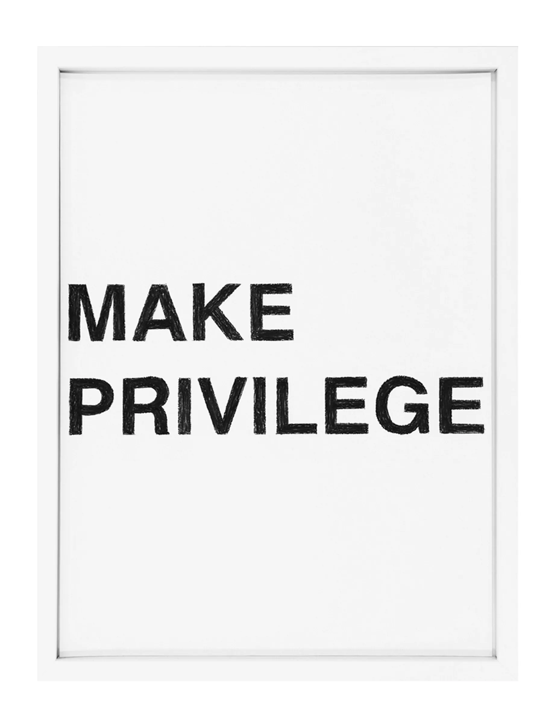Framed pastel on paper titled MAKE PRIVILEGE by Barbara K. Prokop: two left-aligned lines of black hand-drawn uppercase letters on a white sheet, showing visible pastel texture.
