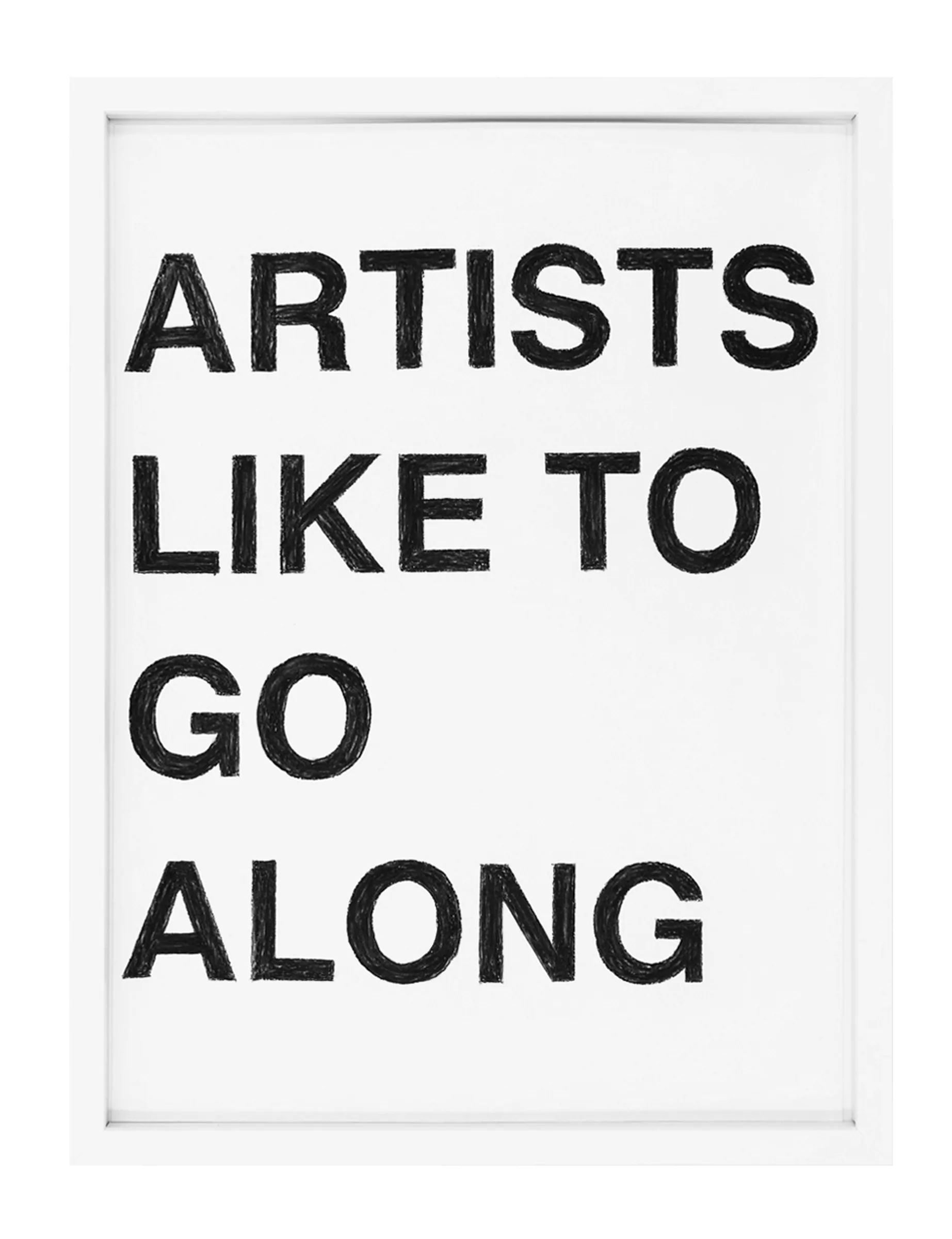 Framed pastel on paper titled ARTISTS LIKE TO GO ALONG by Barbara K. Prokop, showing four stacked lines of large hand-sketched black capital letters on white paper.