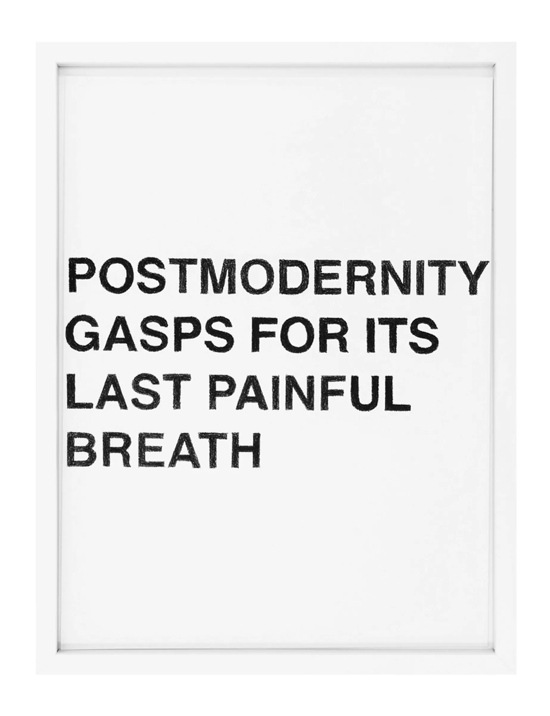 Framed white paper with dense black pastel block letters reading 'POSTMODERNITY GAPS FOR ITS LAST PAINFUL BREATH'; tactile smudged pastel surface visible — artwork by Barbara K. Prokop.