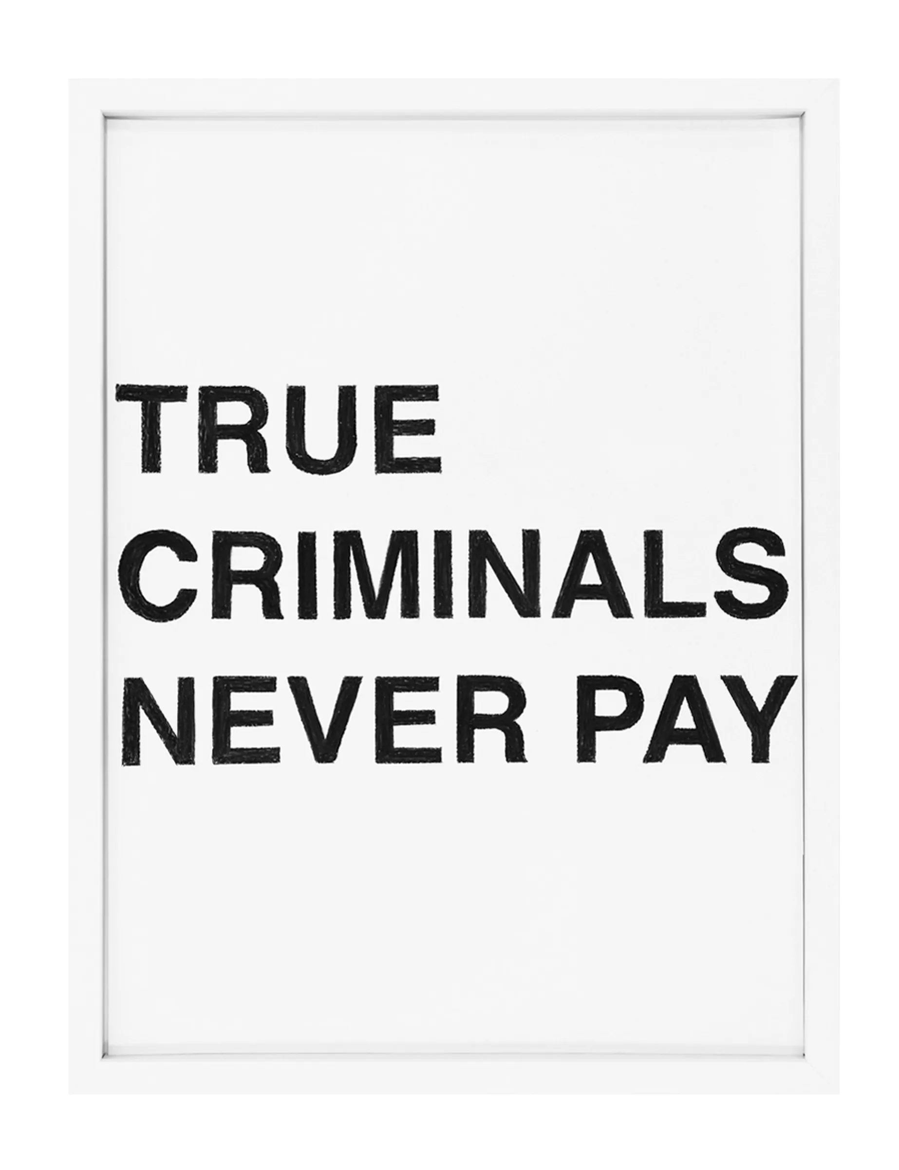 Framed pastel on paper showing three stacked lines of black block letters reading "TRUE CRIMINALS NEVER PAY," hand-drawn with visible pastel texture, by Barbara K. Prokop.