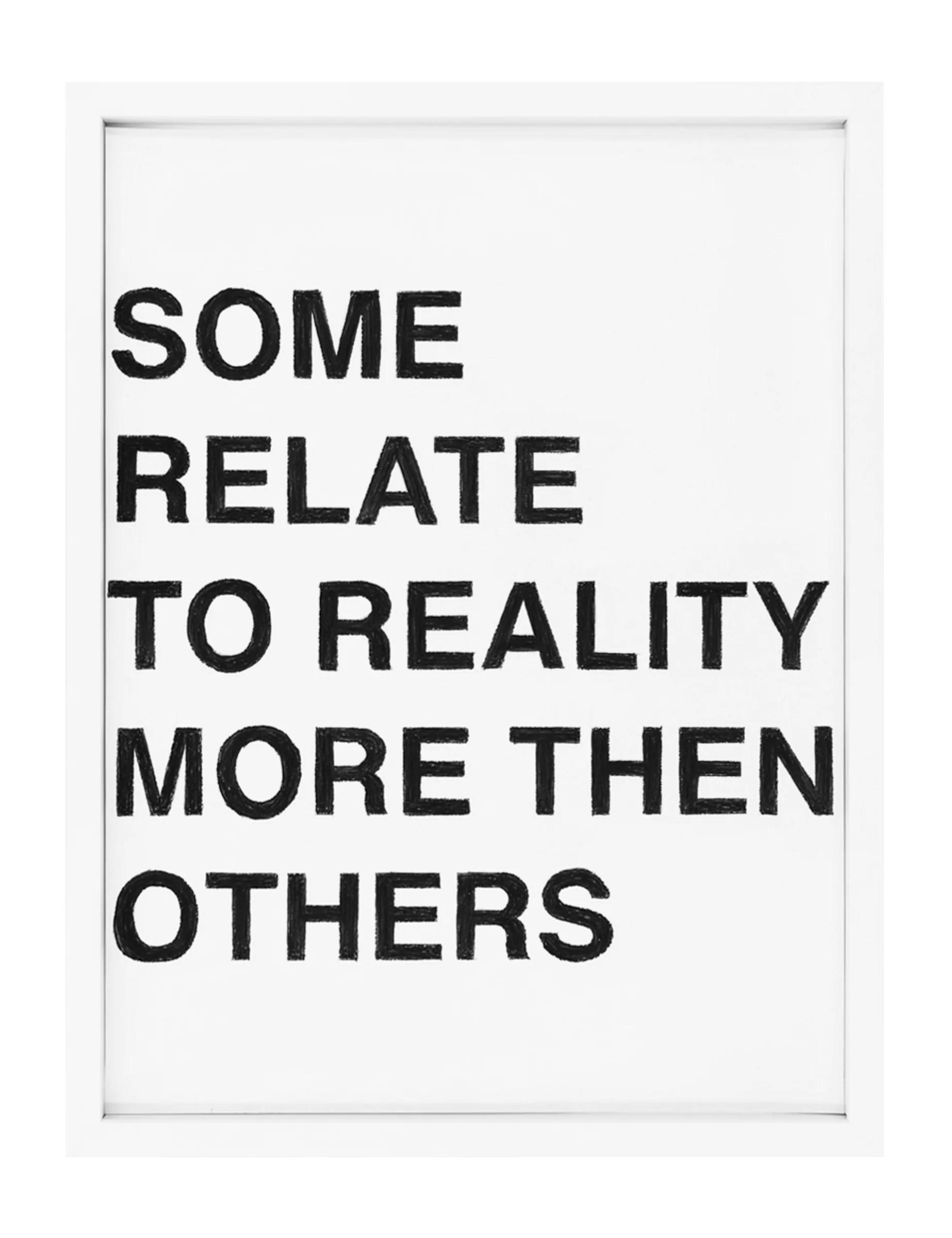 Framed pastel on paper by Barbara K. Prokop titled "SOME RELATE TO REALITY MORE THAN OTHERS" showing bold, hand-drawn black block letters in six lines on a white ground.