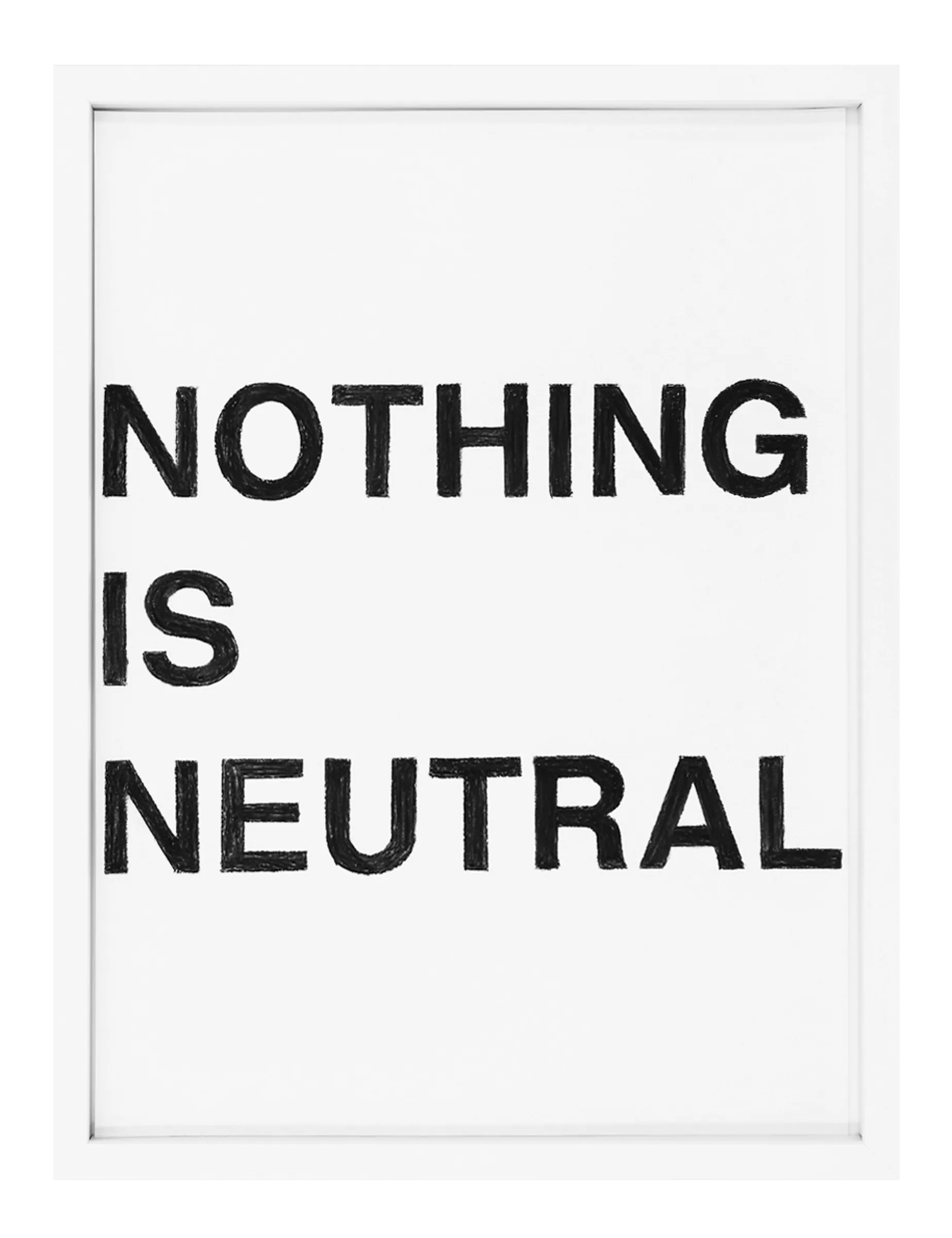 Framed pastel on paper with bold hand-drawn black letters in three stacked lines spelling 'NOTHING IS NEUTRAL'; image of NOTHING IS NEUTRAL by Barbara K. Prokop.