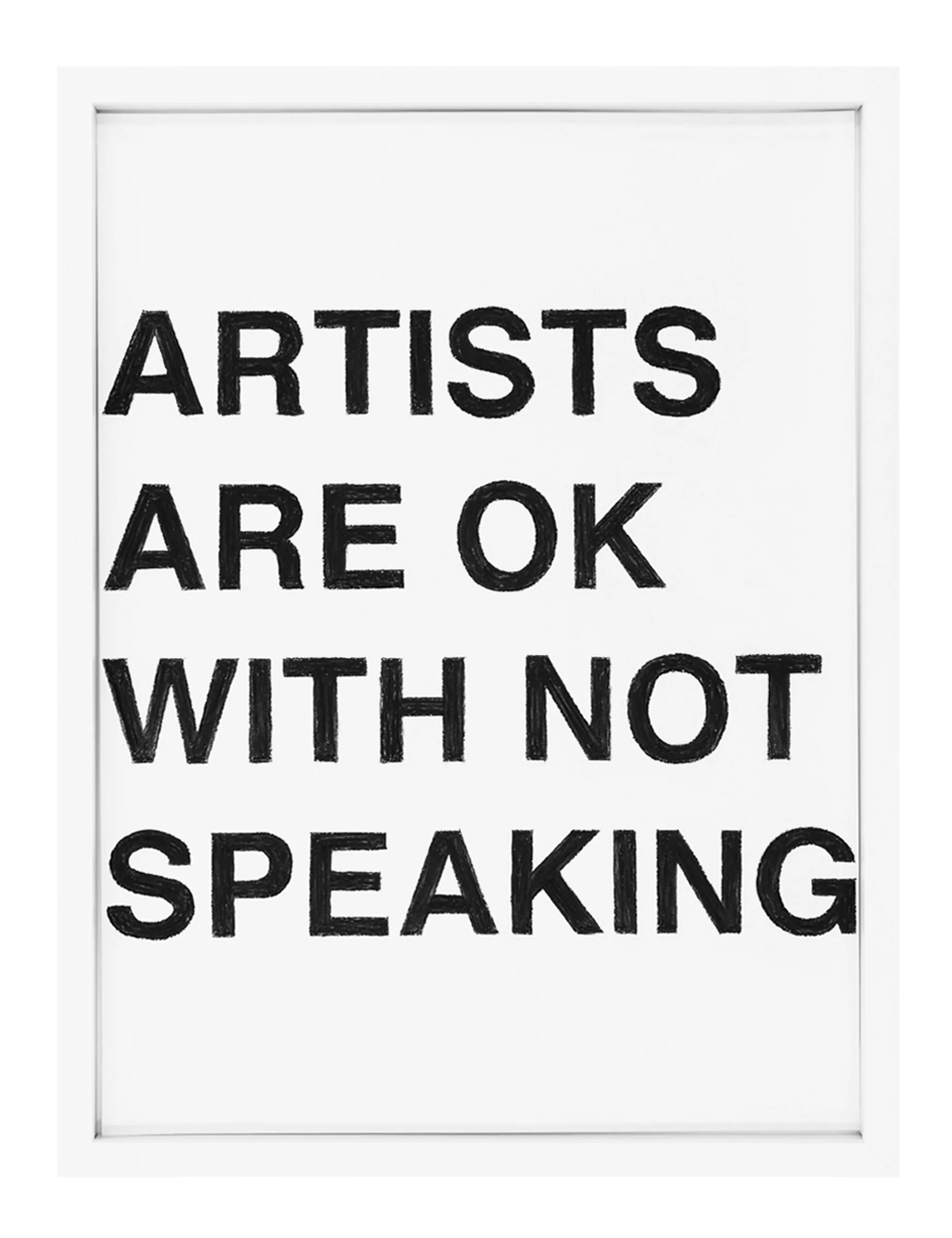Framed pastel drawing showing bold black block letters arranged in four lines reading 'ARTISTS ARE OK WITH NOT SPEAKING'; ARTIST OK WITH NOT SPEAKING by Barbara K. Prokop.