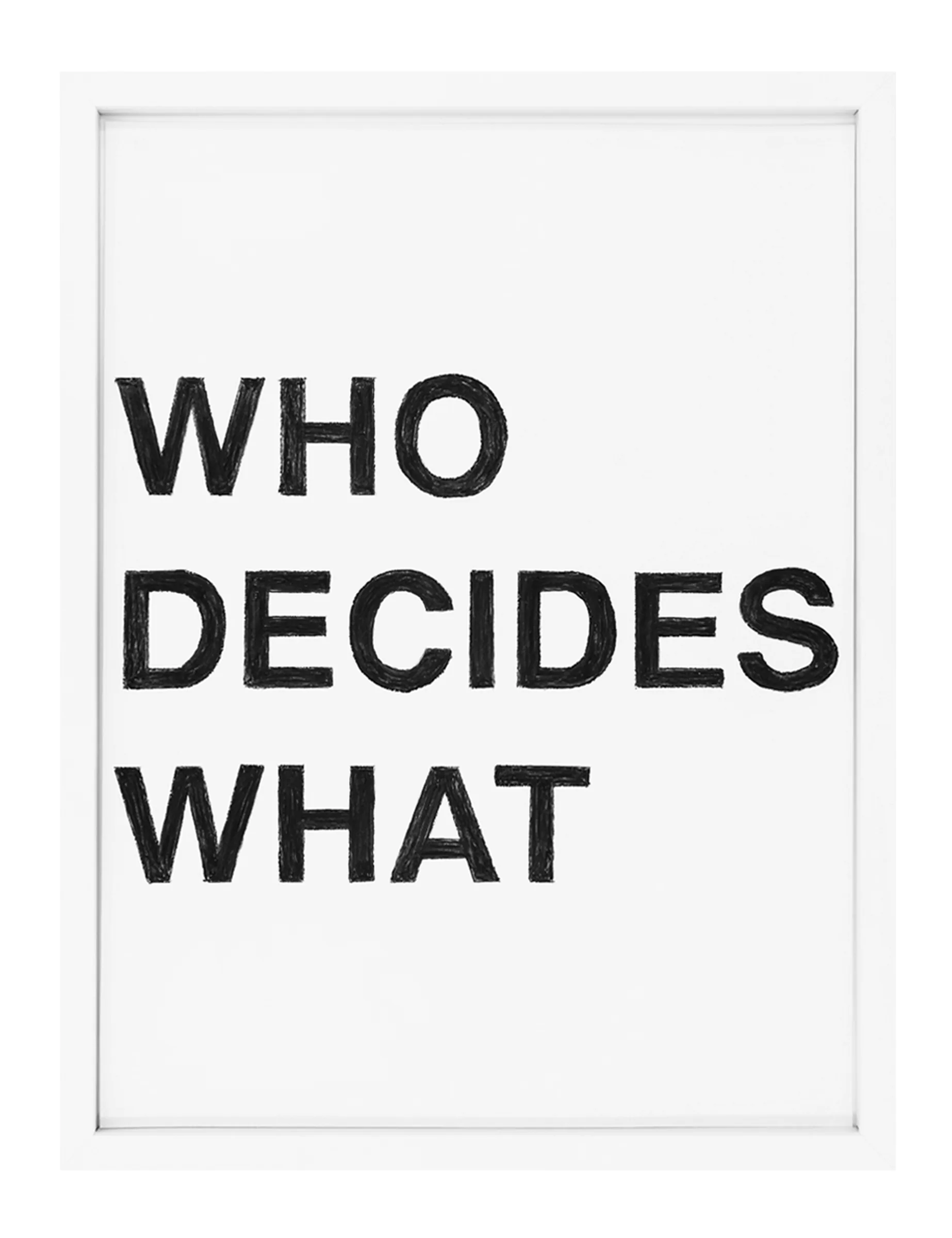 Framed pastel on paper showing three stacked lines of bold, hand-drawn black letters reading "WHO DECIDES WHAT" by Barbara K. Prokop; thick, textured strokes on a white field are visible.