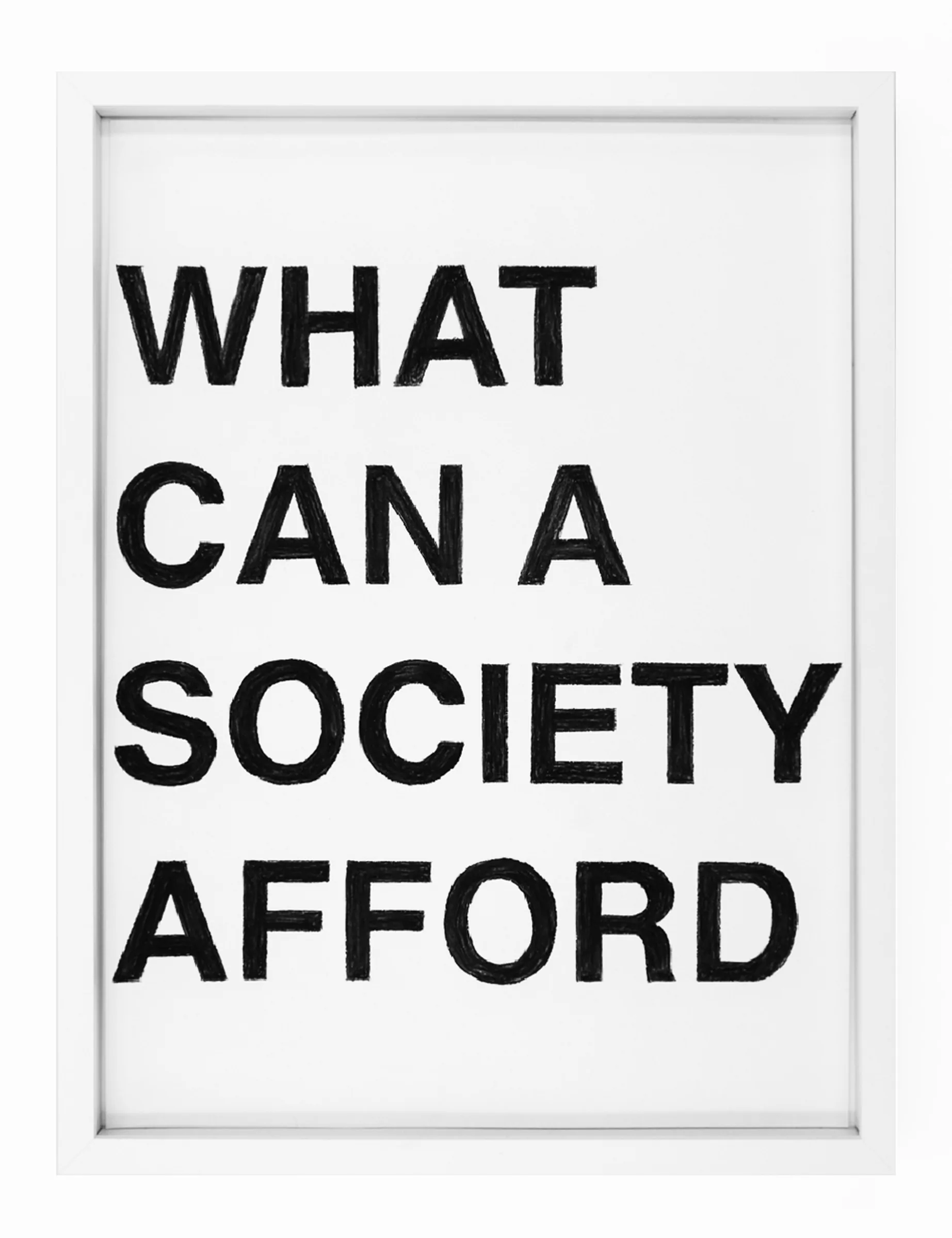 Framed pastel on paper by Barbara K. Prokop showing bold black uppercase letters stacked in four lines reading 'WHAT CAN A SOCIETY AFFORD'.
