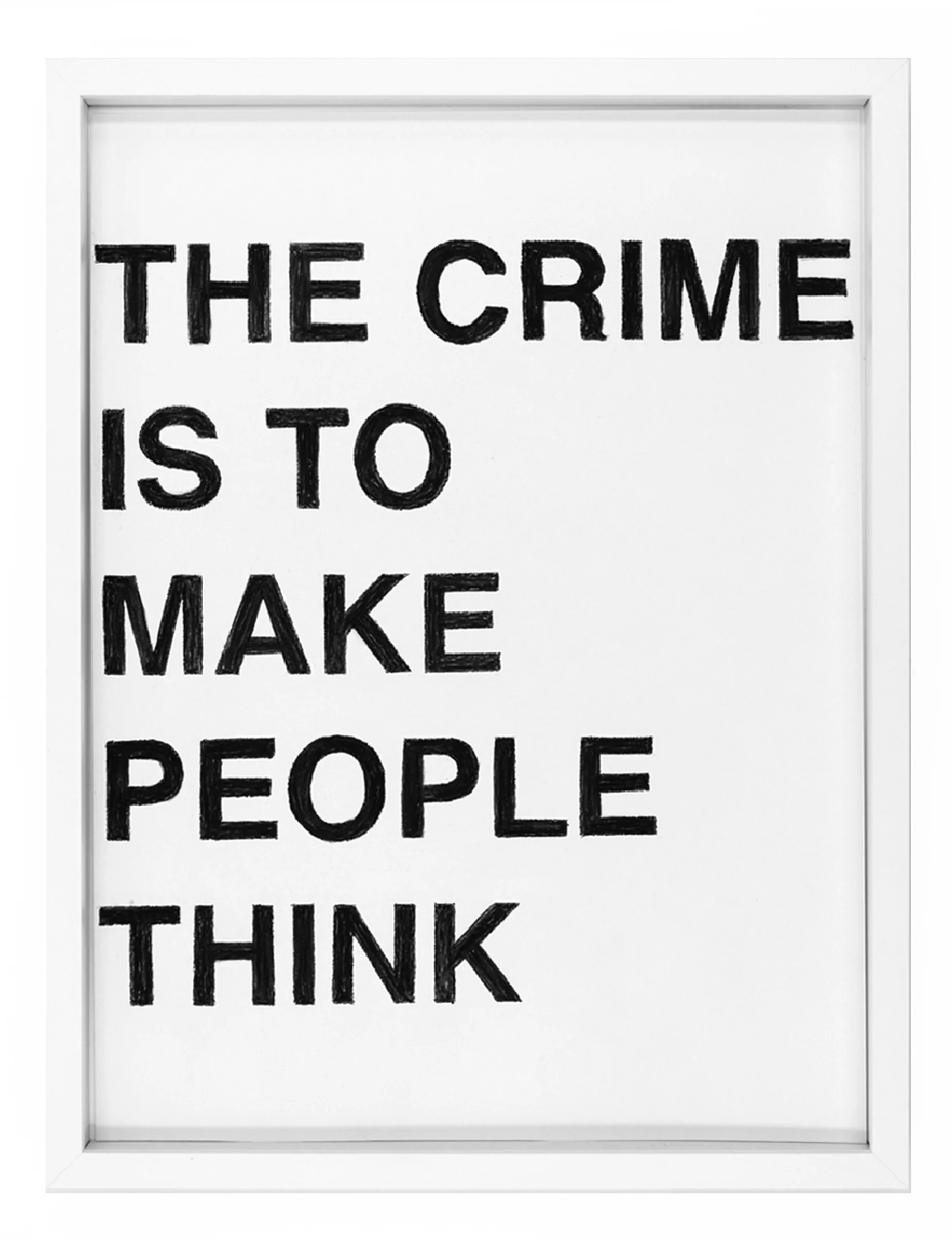 Framed pastel on paper with bold black capital letters reading 'THE CRIME IS TO MAKE PEOPLE THINK', visible textured strokes and slight irregularities — artwork by Barbara K. Prokop.