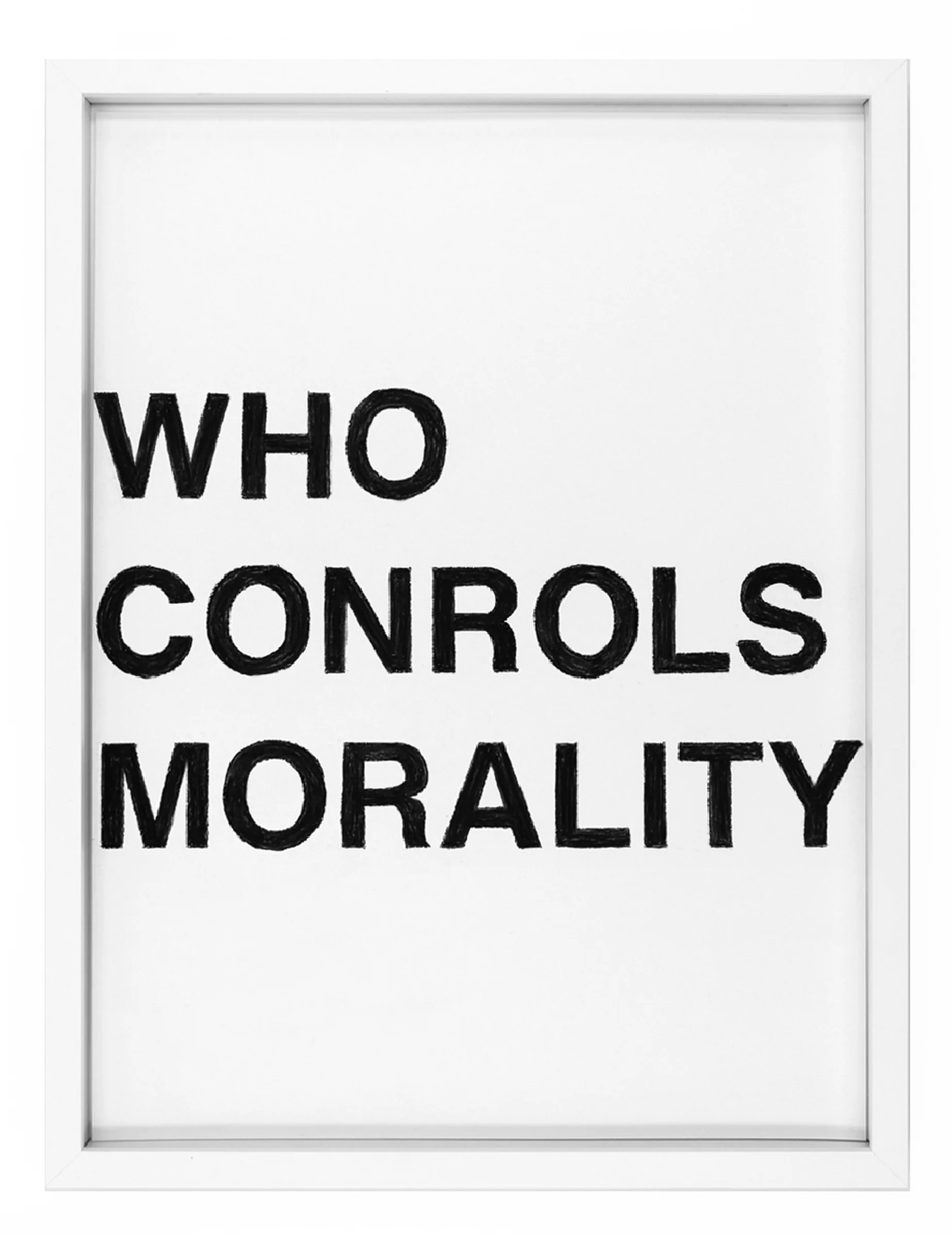 'WHO CONTROLS MORALITY' by Barbara K. Prokop: framed pastel on paper with three stacked lines of thick, hand-drawn black letters, visible pastel texture and a missing 'T'.