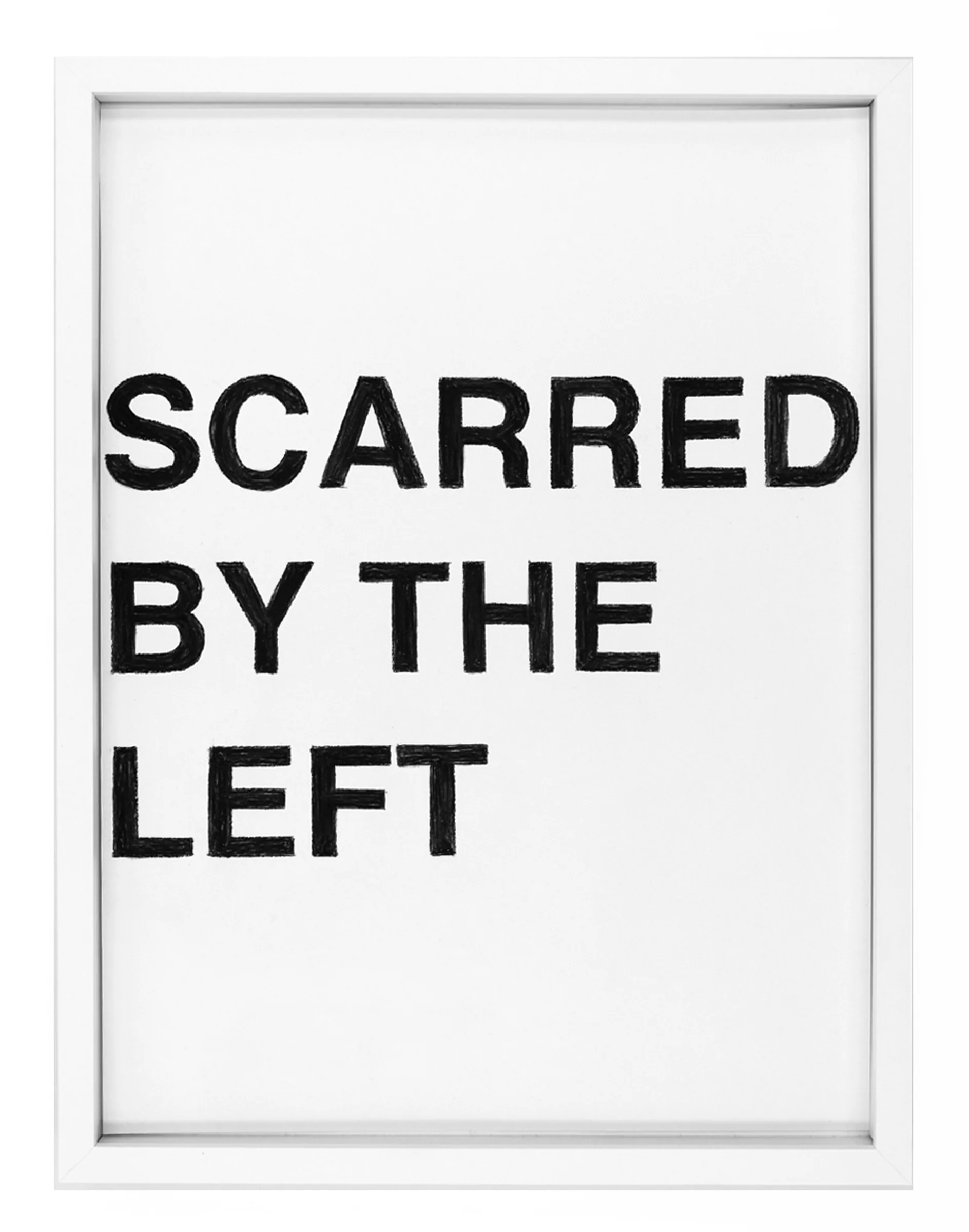 Framed white sheet bearing three rows of bold, hand-drawn black pastel letters spelling 'SCARRED BY THE LEFT'; artwork by Barbara K. Prokop shows textured marks and ample negative space.