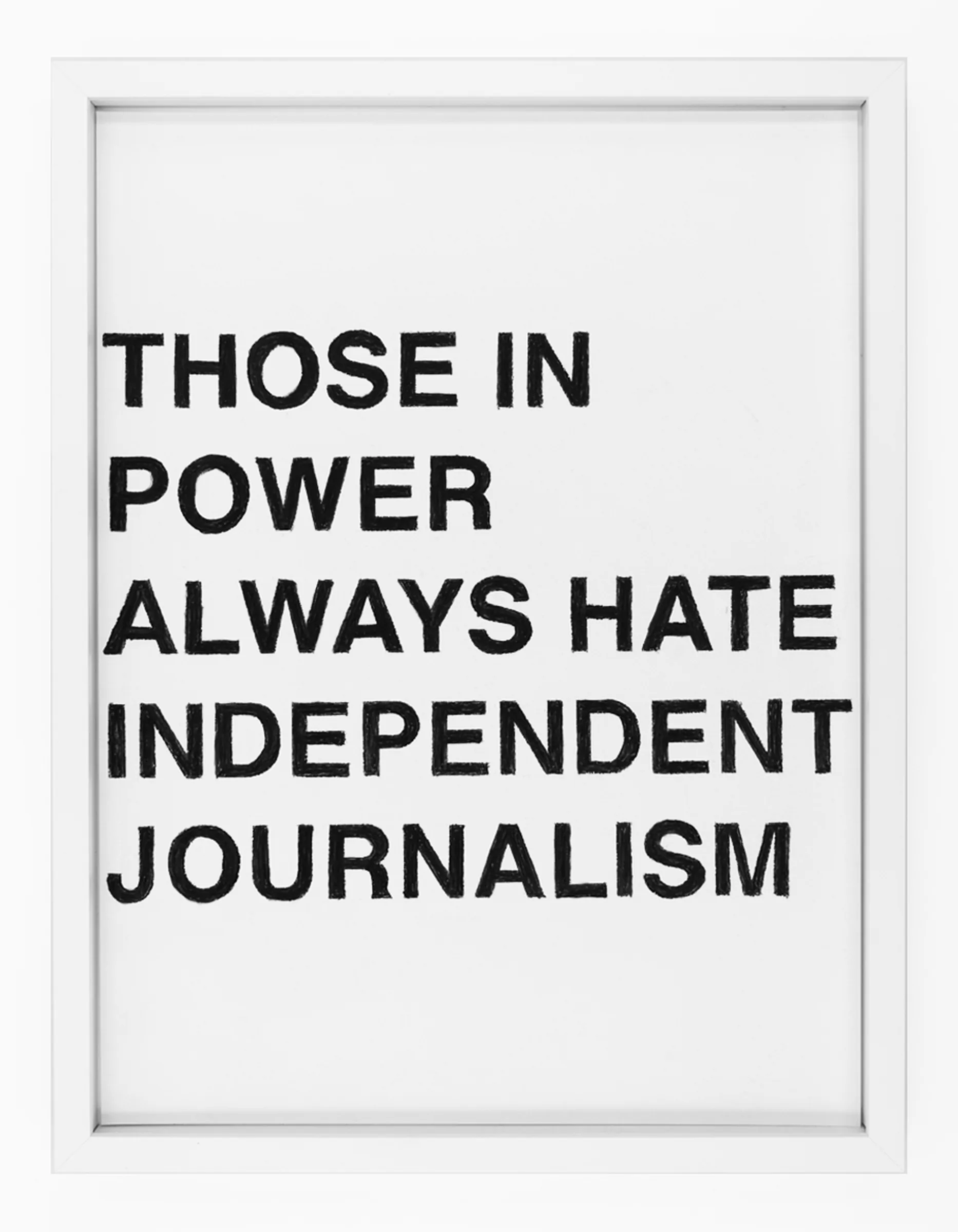 Framed pastel on paper by Barbara K. Prokop titled THOSE IN POWER ALWAYS HATE INDEPENDENT JOURNALISM showing six lines of bold, hand-drawn black uppercase letters with visible pastel strokes.