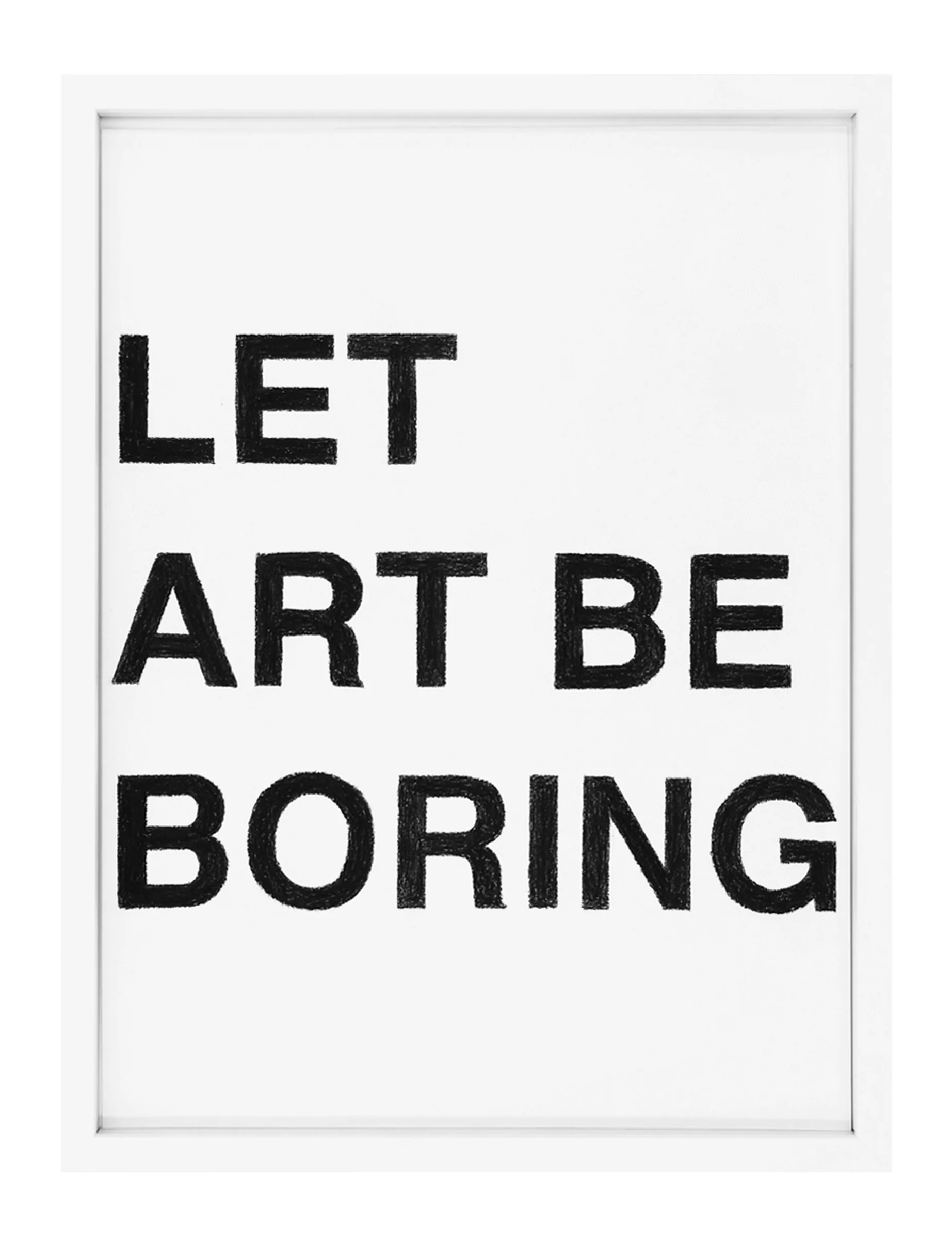 Framed pastel on paper with three stacked lines of hand-filled black letters reading 'LET ART BE BORING'; a tactile text drawing by Barbara K. Prokop.