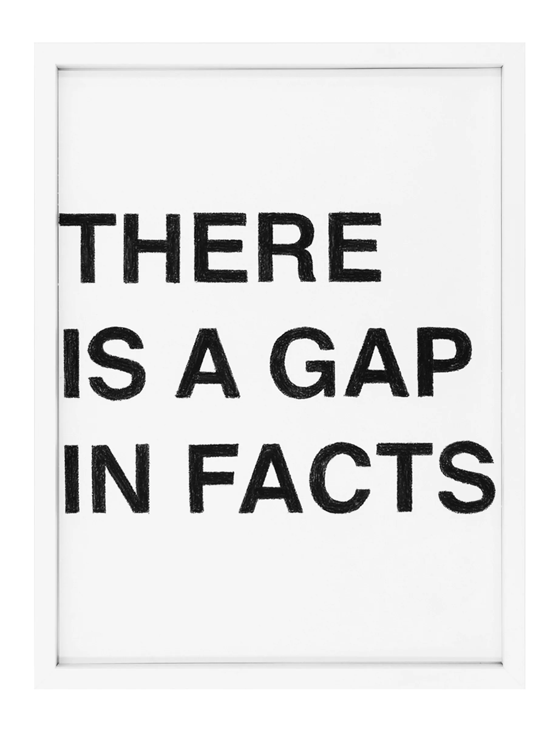 Framed pastel on paper reading 'THERE IS A GAP IN FACTS' by Barbara K. Prokop — three stacked lines of black hand-shaded block letters with visible pastel texture on white.
