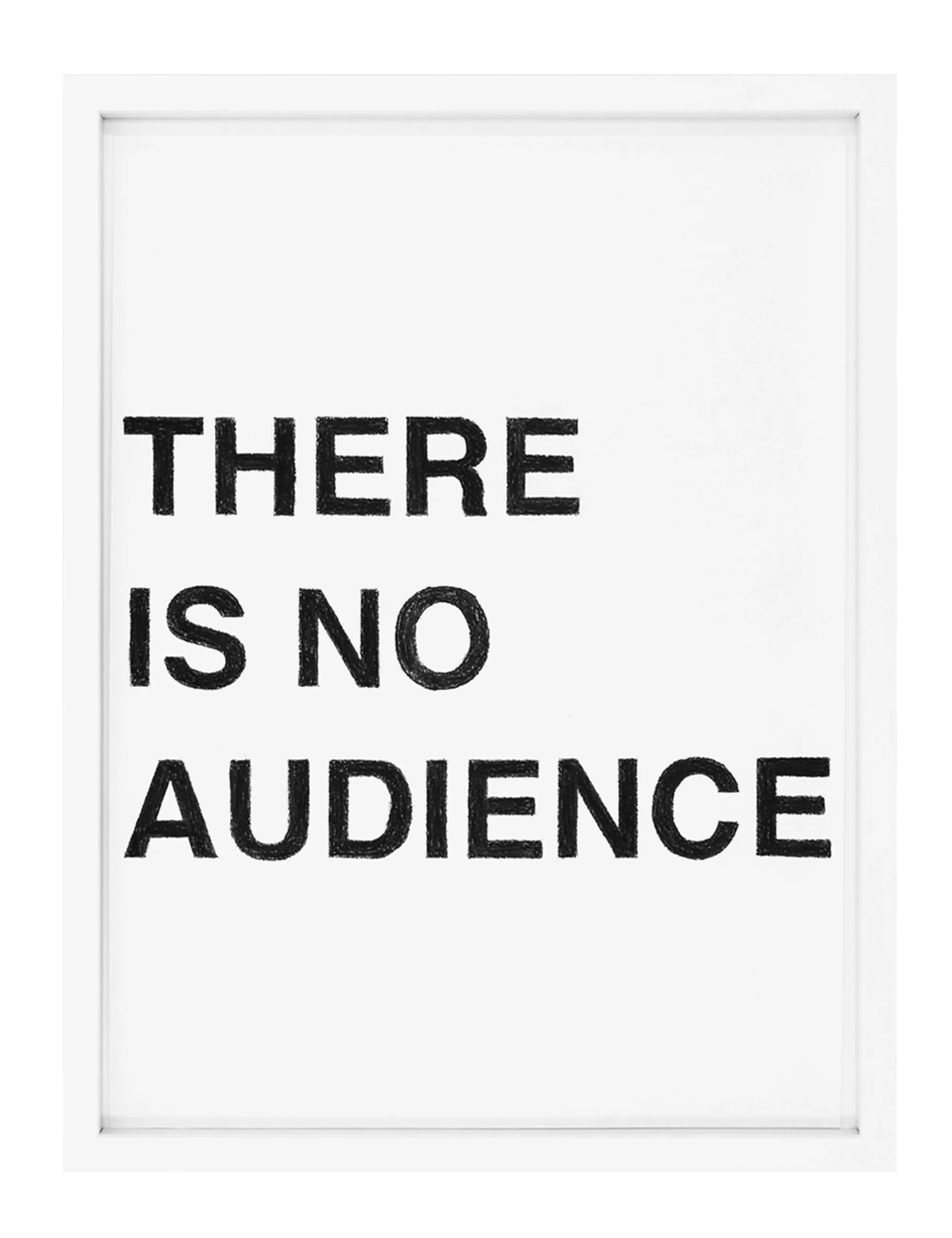 Framed pastel on paper showing bold hand-drawn black block letters reading 'THERE IS NO AUDIENCE' in three lines; artwork THERE IS NO AUDIENCE by Barbara K. Prokop.