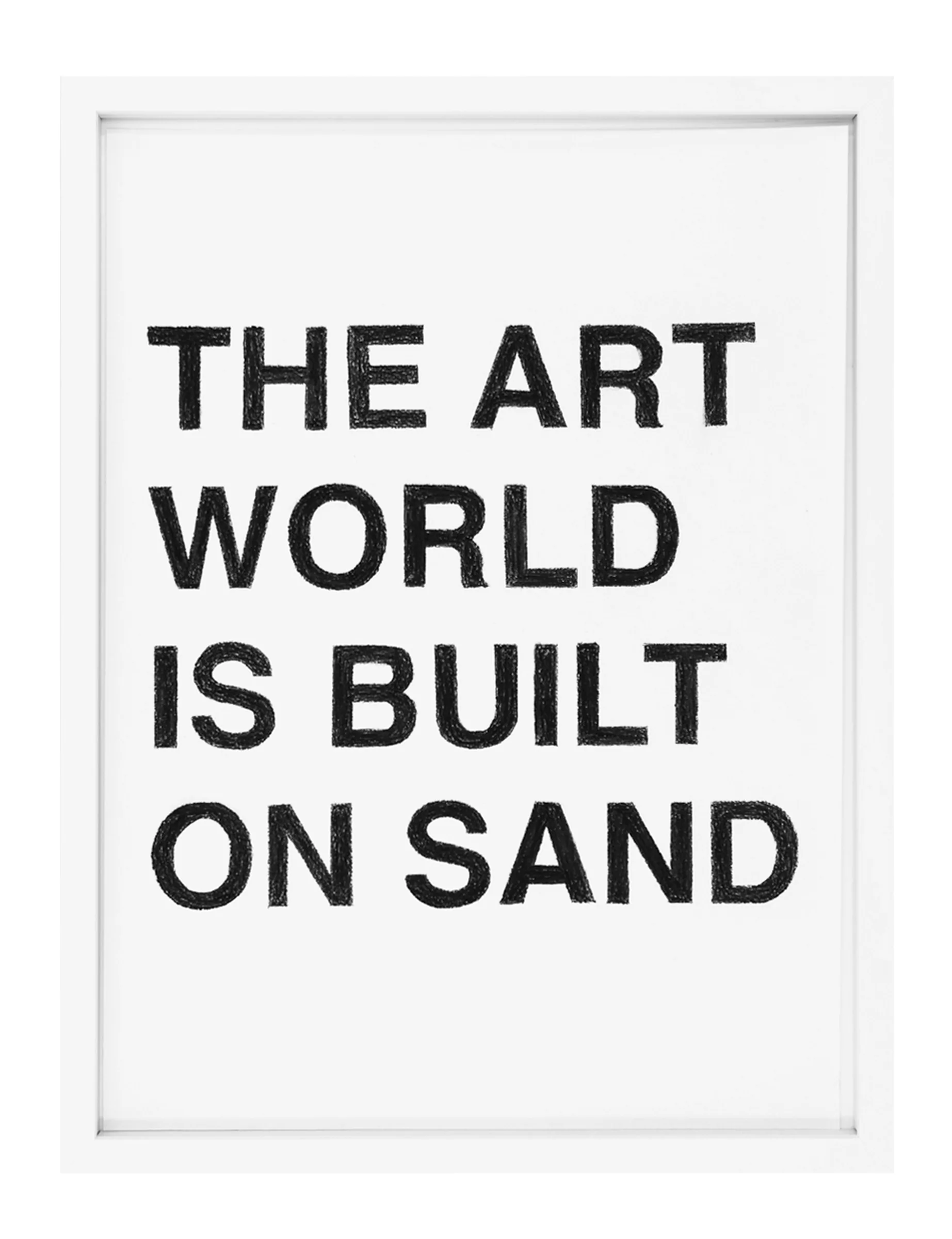 Framed pastel drawing by Barbara K. Prokop titled THE ART WORLD IS BUILT ON SAND showing four rows of bold, textured black block letters on white paper.