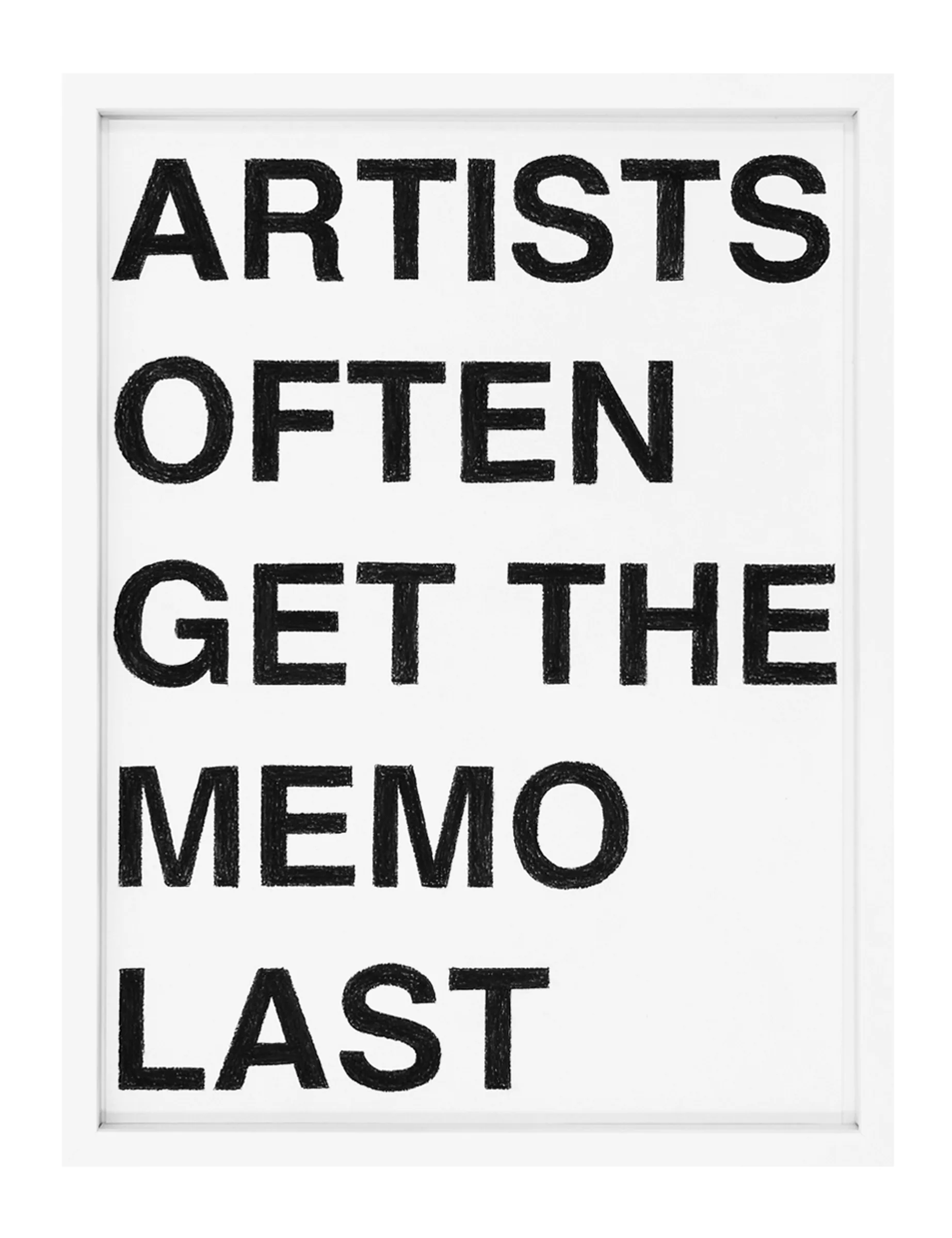 Framed pastel on paper by Barbara K. Prokop titled ARTISTS OFTEN GET THE MEMO LAST showing bold, hand-drawn black block letters stacked on white paper.