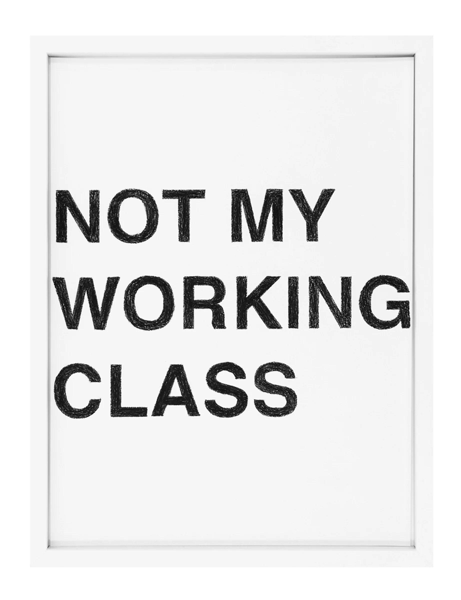 Framed pastel on paper by Barbara K. Prokop titled NOT MY WORKING CLASS showing three stacked lines of bold, hand-shaded black block letters on a white ground.