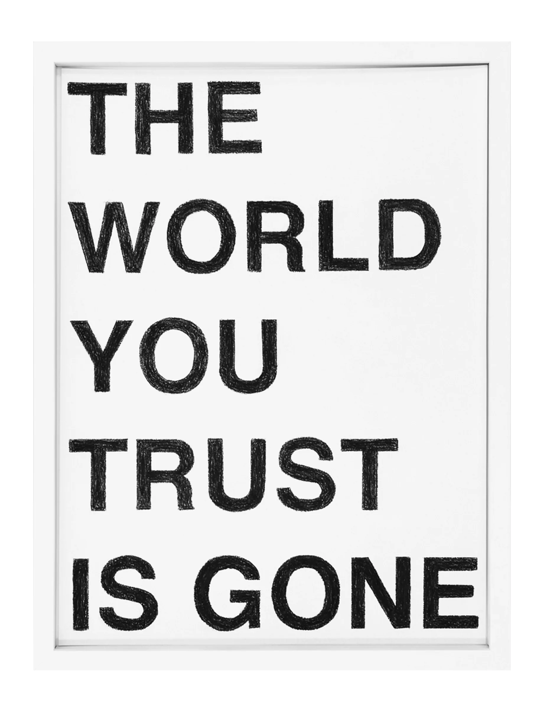 Framed pastel on paper by Barbara K. Prokop titled THE WORLD YOU TRUST IS GONE showing five stacked lines of hand-sketched black block letters on white.