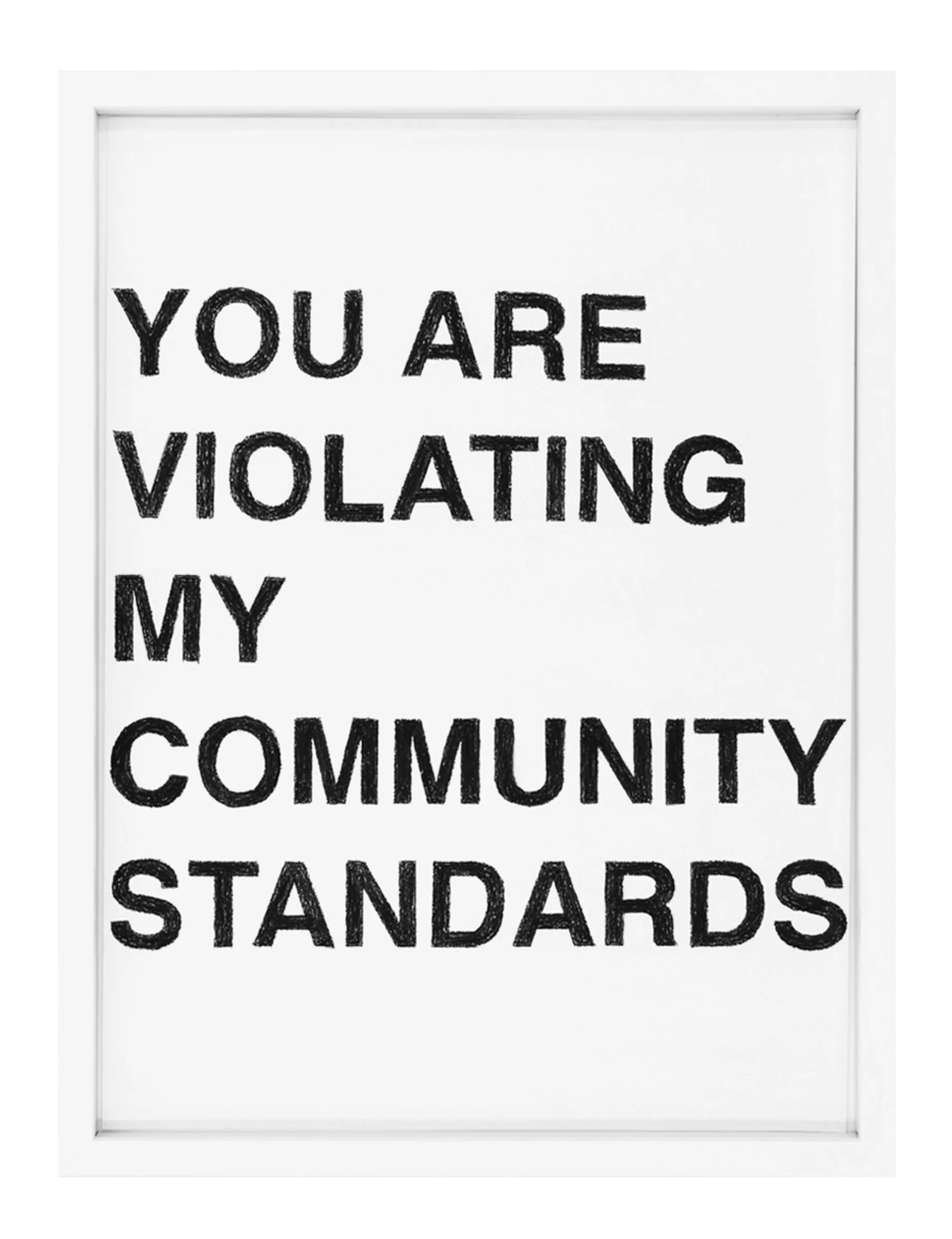 Framed pastel on paper by Barbara K. Prokop titled YOU ARE VIOLATING MY COMMUNITY STANDARDS, showing bold hand-drawn black block letters on a white sheet with visible pastel grain.