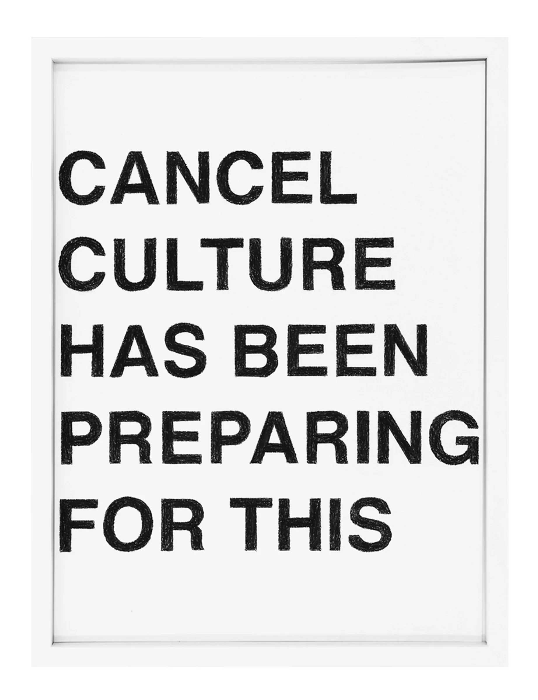 Framed 40 x 30 cm pastel on paper with six lines of hand-drawn black block letters reading 'CANCEL CULTURE HAS BEEN PREPARING FOR THIS'; artwork by Barbara K. Prokop.
